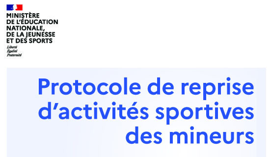 TOUS - PROTOCOLE DE REPRISE DES ACTIVITES SPORTIVES DES MINEURS TOUS - PROTOCOLE DE REPRISE DES ACTIVITES SPORTIVES DES MINEURS