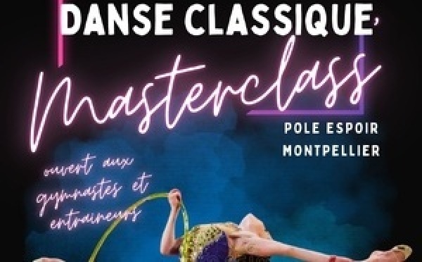 MASTER CLASS DANSE CLASSIQUE - POLE ESPOIR GR DE MONTPELLIER
